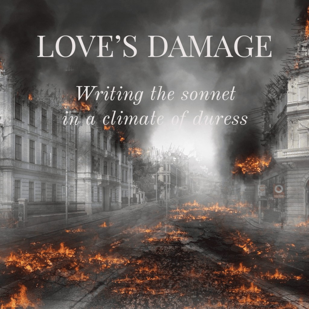 Love’s Damage: Writing the Sonnet in a Climate of Duress